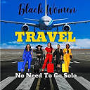 www.blackwomentravelnoneedtogosolo.com